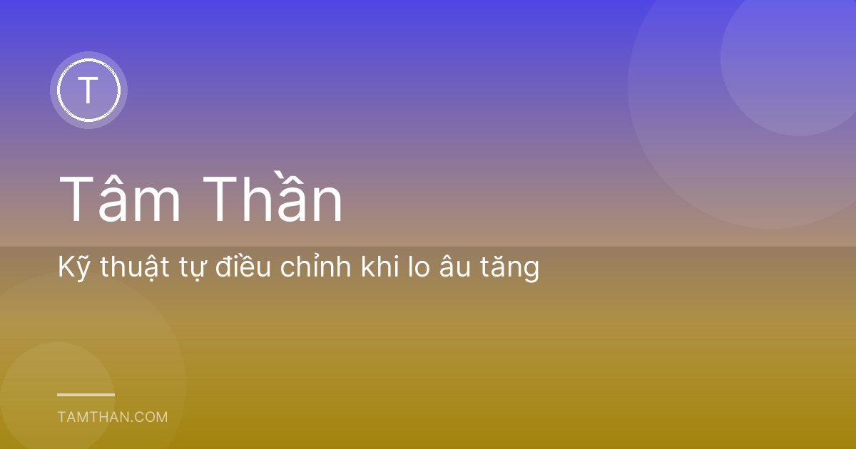 Kỹ thuật tự điều chỉnh khi lo âu tăng